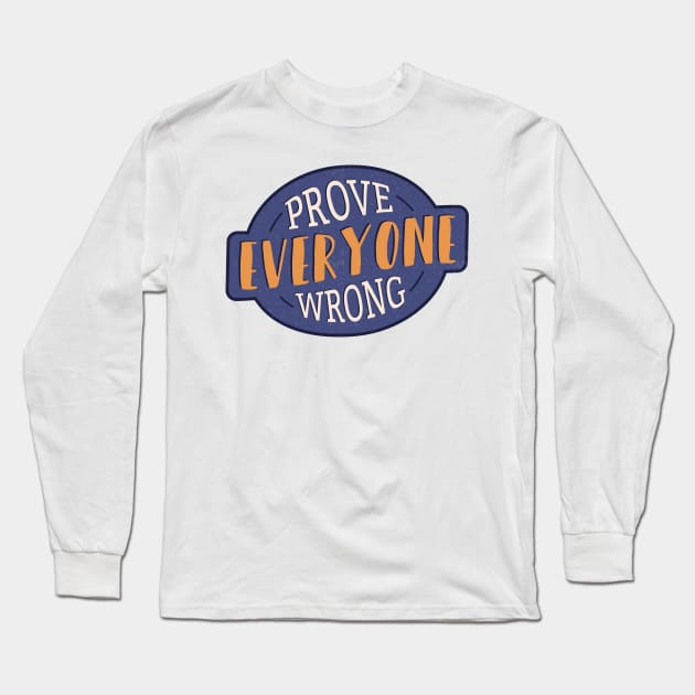 Prove Everyone Wrong Long Sleeve T-Shirt by madeinchorley